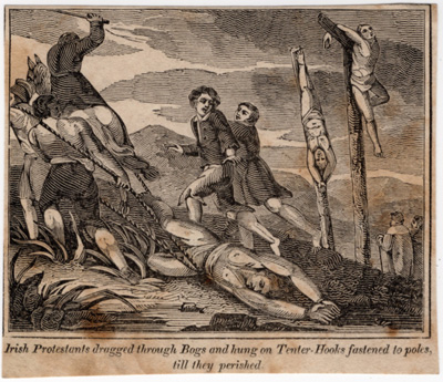 Irish Protestants dragged through Bogs and hung on Tenter-Hooks fastened to poles till they perished